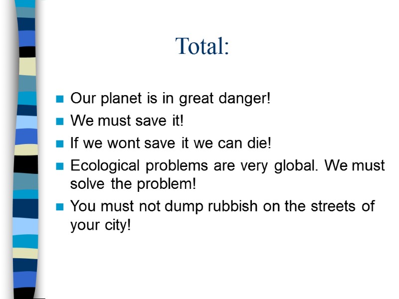 Total: Our planet is in great danger! We must save it! If we wont